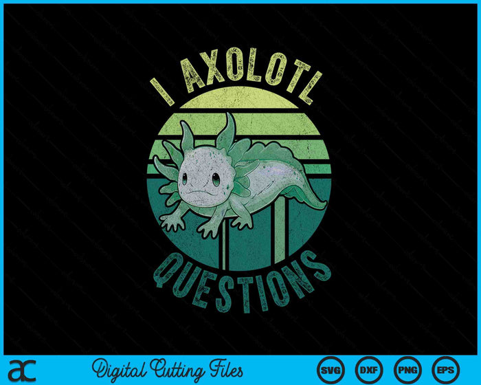 I Axolotl Questions Retro Funny Cute Axolotl Kids SVG PNG Digital Printable Files