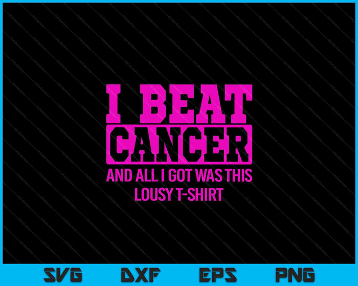 I Beat Cancer And All I Got Was This Lousy Breast Cancer SVG PNG Digital Cutting File