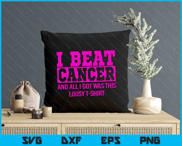 I Beat Cancer And All I Got Was This Lousy Breast Cancer SVG PNG Digital Cutting File