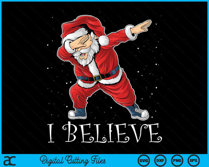 I Believe Dabbing Santa Claus Christmas SVG PNG Digital Cutting Files