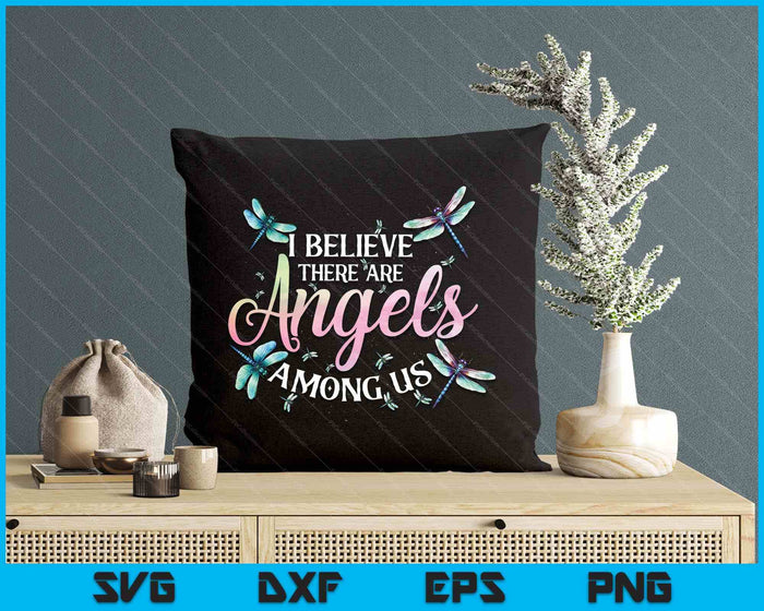 I Believe There Are Angels Among Us Dragonfly Lover Insect SVG PNG Digital Printable Files