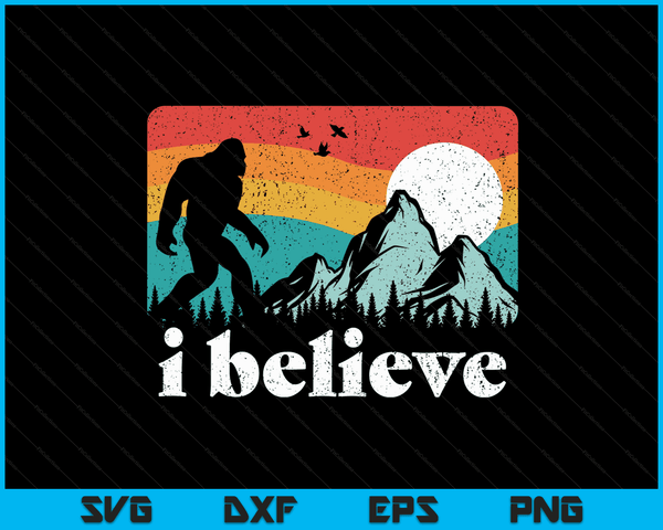 I Believe! Funny Retro Bigfoot Mountains SVG PNG Digital Cutting Files