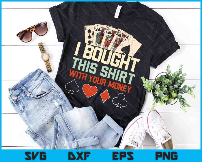 I Bought This Shirt With Your Money Funny Poker SVG PNG Cutting Files