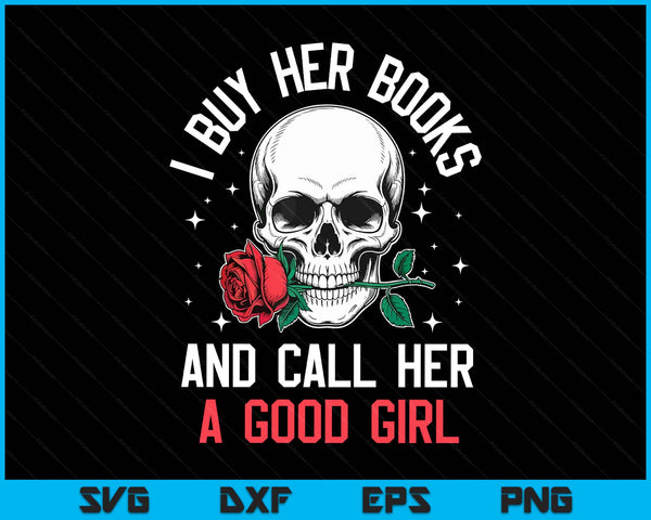 I buy her books and call her a good girl skull rose bookworm SVG cut file