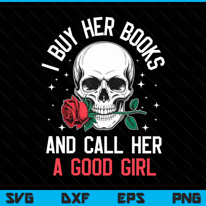 I buy her books and call her a good girl skull rose bookworm SVG PNG cut file for Cricut