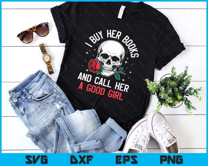 I Buy Her Books And Call Her A Good Girl Skull Rose Bookworm SVG PNG Digital Printable Files