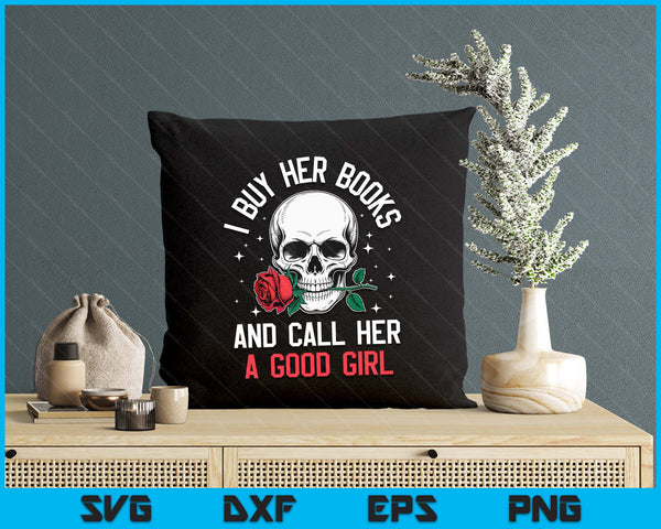 I Buy Her Books And Call Her A Good Girl Skull Rose Bookworm SVG PNG Digital Printable Files