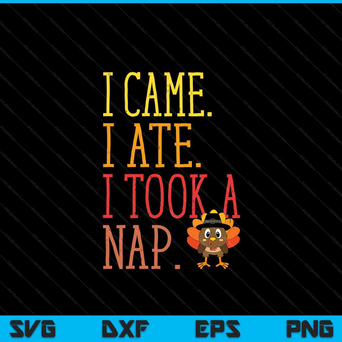 I came ate took nap turkey day Thanksgiving food SVG cut file
