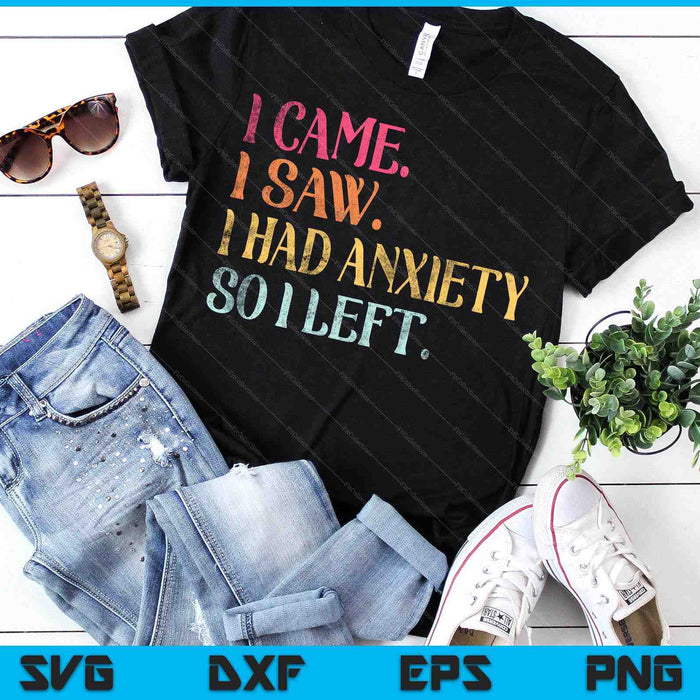 I Came I Saw I Had Anxiety So I Left Funny Saying SVG PNG Digital Printable Files