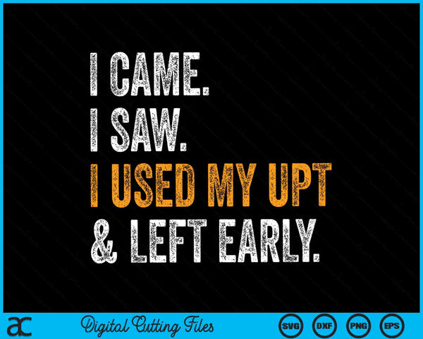 I Came I Saw I Used My UPT Left Early Associates Swagazo SVG PNG Digital Cutting Files