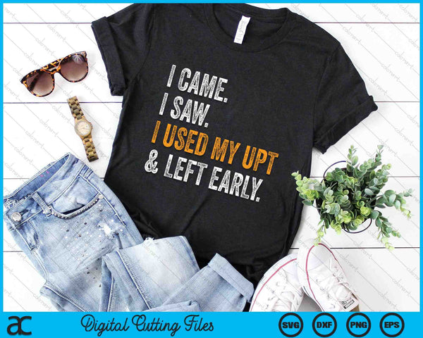 I Came I Saw I Used My UPT Left Early Associates Swagazo SVG PNG Digital Cutting Files