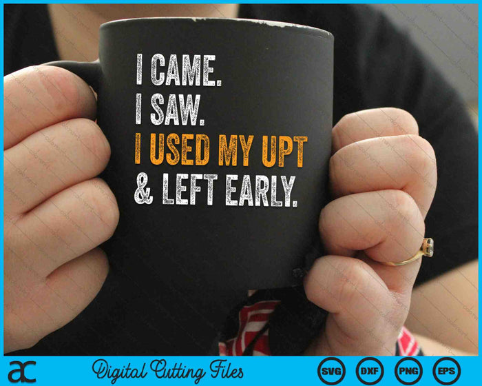 I Came I Saw I Used My UPT Left Early Associates Swagazo SVG PNG Digital Cutting Files