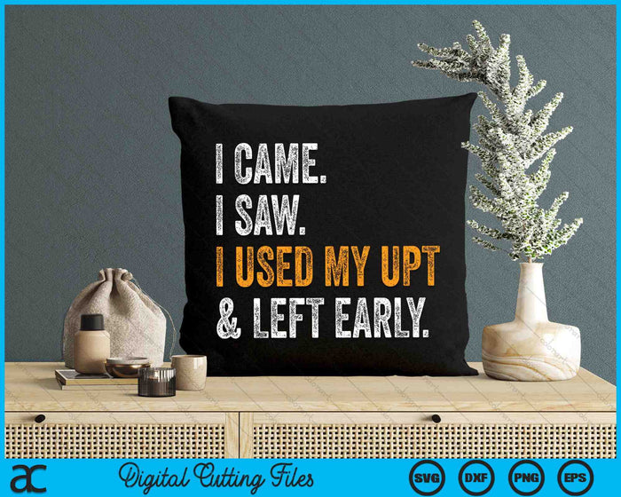 I Came I Saw I Used My UPT Left Early Associates Swagazo SVG PNG Digital Cutting Files