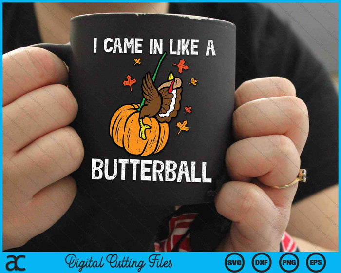 I Came In Like A Butterball Funny Thanksgiving SVG PNG Digital Cutting Files