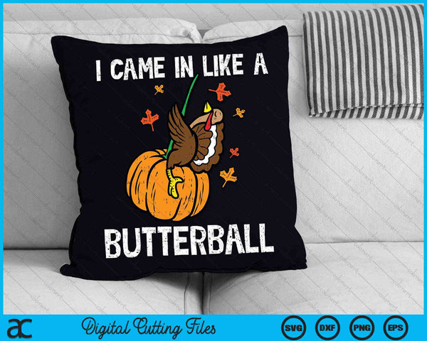 I Came In Like A Butterball Funny Thanksgiving SVG PNG Digital Cutting Files
