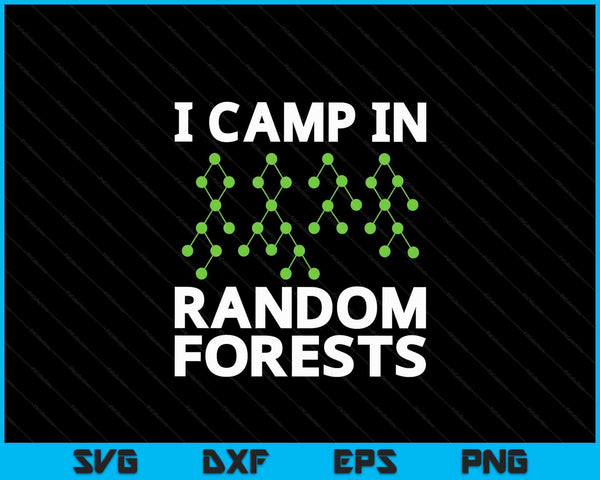Ik kampeer in willekeurige bossen Data Scientist Science Analyst SVG PNG digitale snijbestanden