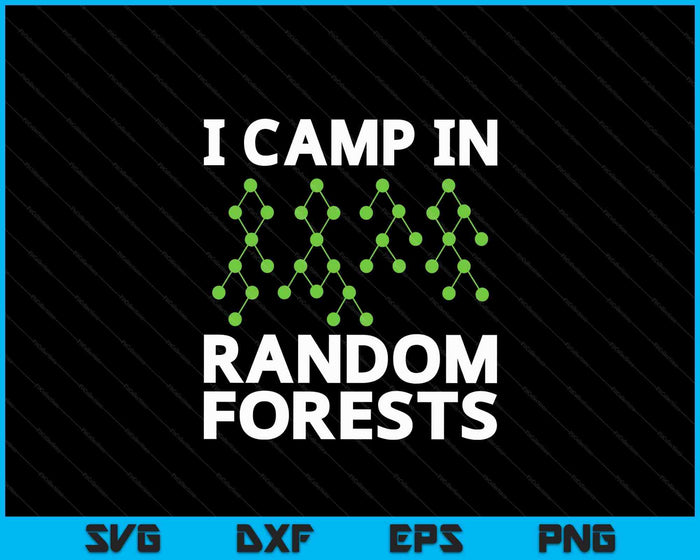 I Camp In Random Forests Data Scientist Science Analyst SVG PNG Digital Cutting Files