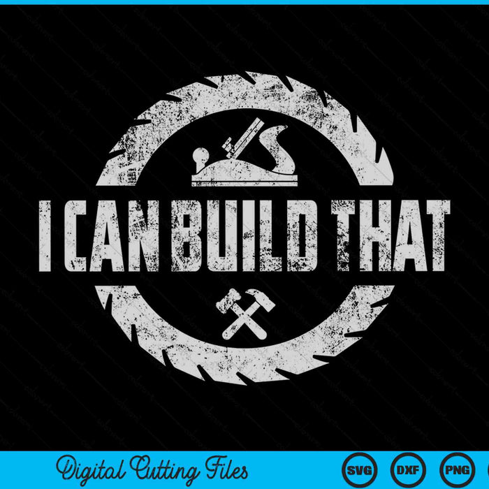 I Can Build That Woodworking Funny Woodworker Carpenter SVG PNG Digital Cutting Files