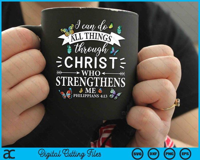 I Can Do All Things Through Christ Butterfly Religious SVG PNG Digital Cutting Files