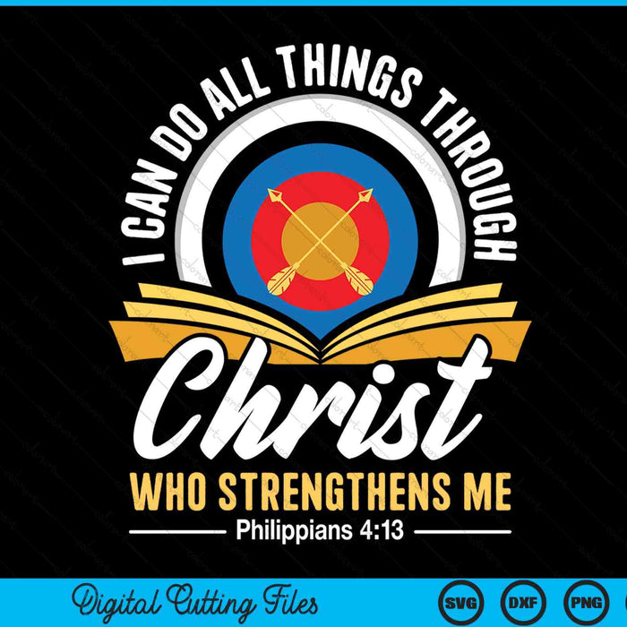 I Can Do All Things Through Christ Christian Archer Archery SVG PNG Digital Cutting Files