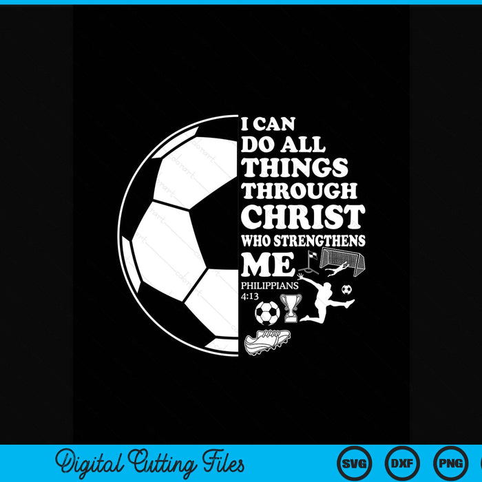 I can do all things through Christ who strengthens me philippians 4-13 soccer SVG PNG cut file for Cricut