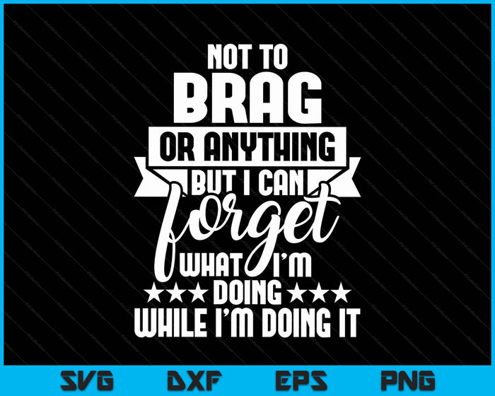 I Can Forget What I'm Doing - Senior Citizen Old Man Grandpa SVG PNG Digital Printable Files