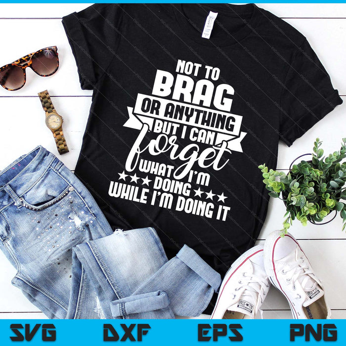 I Can Forget What I'm Doing - Senior Citizen Old Man Grandpa SVG PNG Digital Printable Files