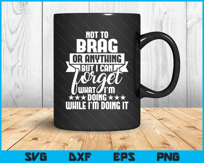 I Can Forget What I'm Doing - Senior Citizen Old Man Grandpa SVG PNG Digital Printable Files