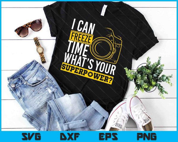 I Can Freeze Time Superpower Photographer Camera SVG PNG Digital Printable Files