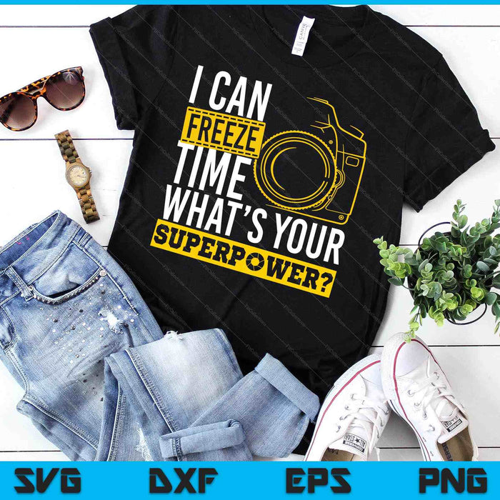 I Can Freeze Time Superpower Photographer Camera SVG PNG Digital Printable Files