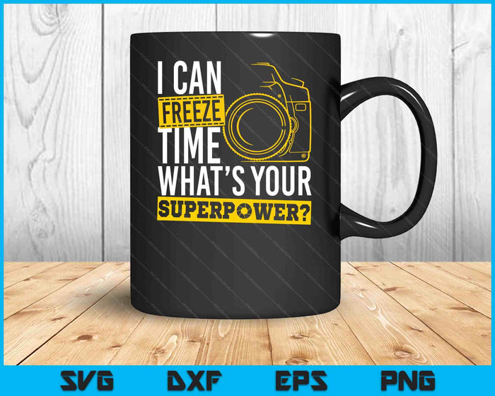 I Can Freeze Time Superpower Photographer Camera SVG PNG Digital Printable Files