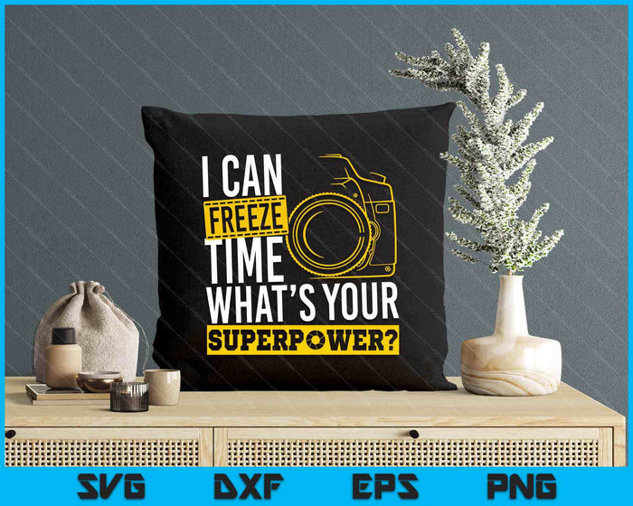 I Can Freeze Time Superpower Photographer Camera SVG PNG Digital Printable Files