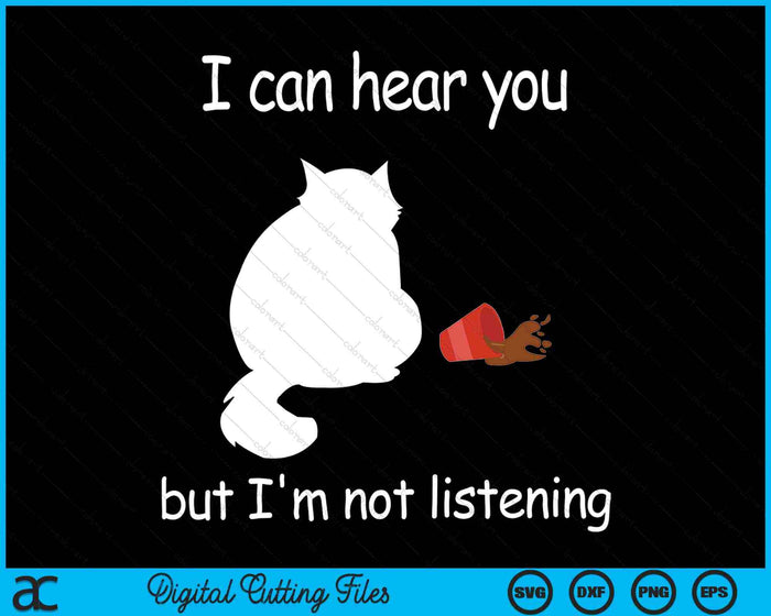 I Can Hear You But I'm Not Listening Funny Cat SVG PNG Digital Cutting Files