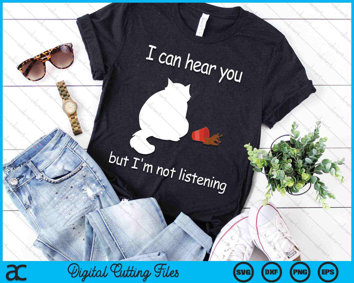 I Can Hear You But I'm Not Listening Funny Cat SVG PNG Digital Cutting Files