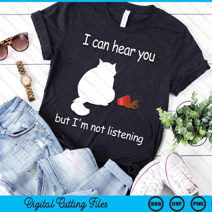 I Can Hear You But I'm Not Listening Funny Cat SVG PNG Digital Cutting Files