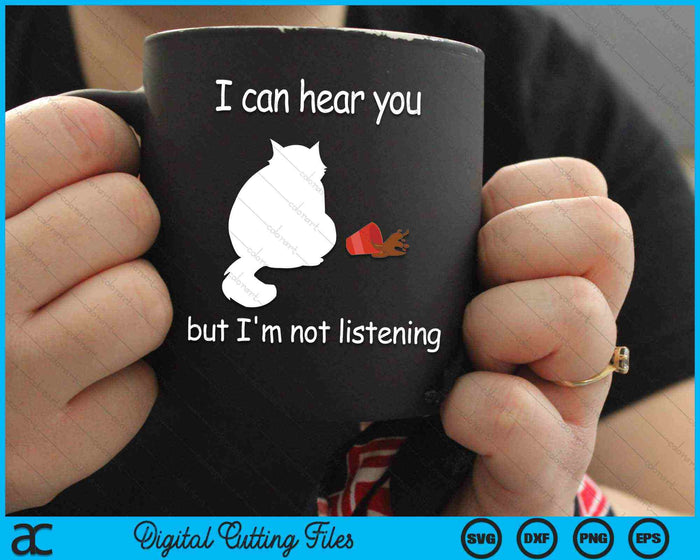 I Can Hear You But I'm Not Listening Funny Cat SVG PNG Digital Cutting Files