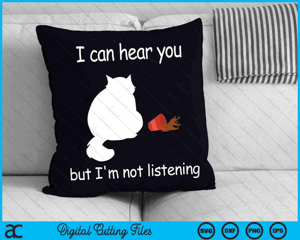 I Can Hear You But I'm Not Listening Funny Cat SVG PNG Digital Cutting Files
