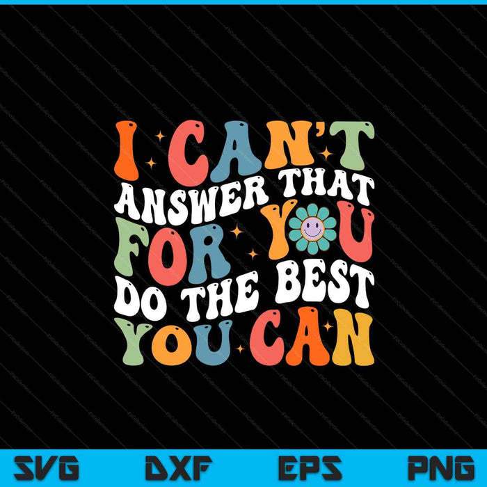 I Can't Answer That For You Do The Best You Can Testing Day SVG PNG Digital Printable Files