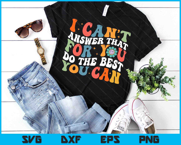 I Can't Answer That For You Do The Best You Can Testing Day SVG PNG Digital Printable Files