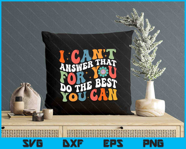 I Can't Answer That For You Do The Best You Can Testing Day SVG PNG Digital Printable Files