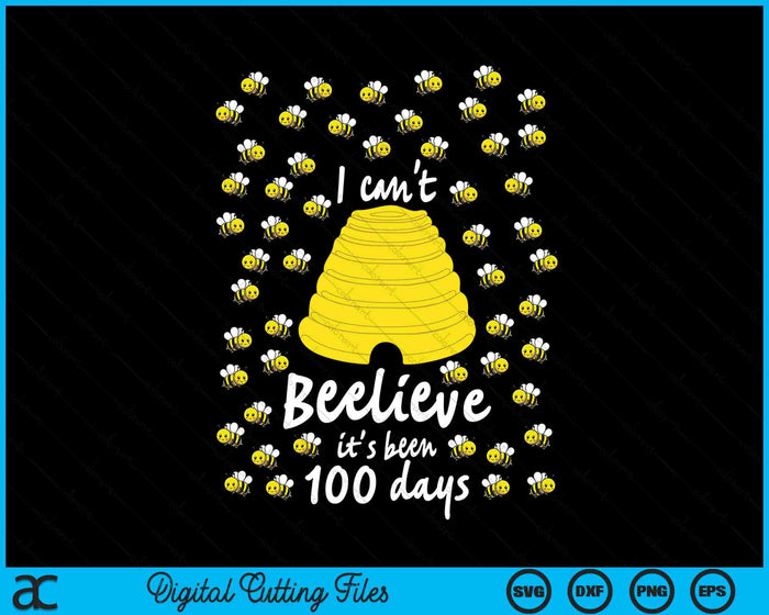 I Can't Beelieve It Is 100 Days Of School SVG PNG Digital Cutting Files