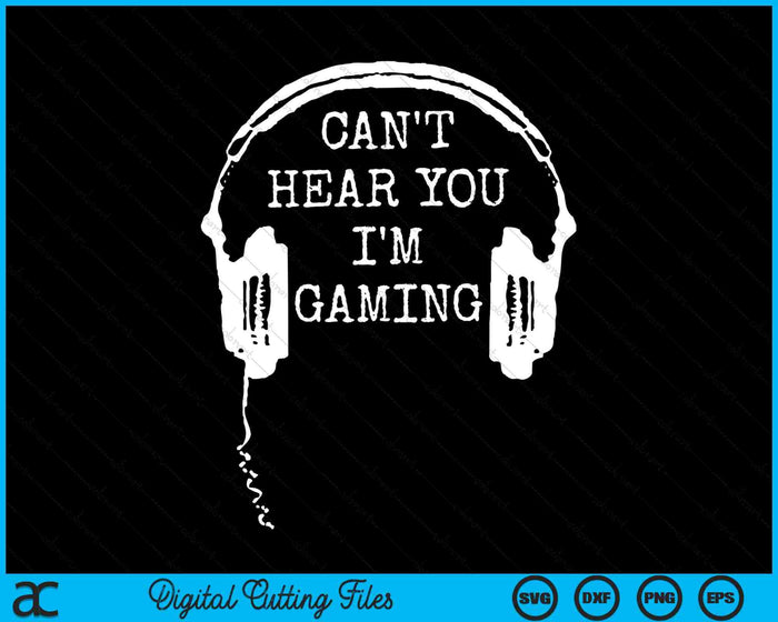 Ik kan je niet horen, ik ben aan het gamen, grappige gamer-headset SVG PNG-bestanden voor digitaal snijden