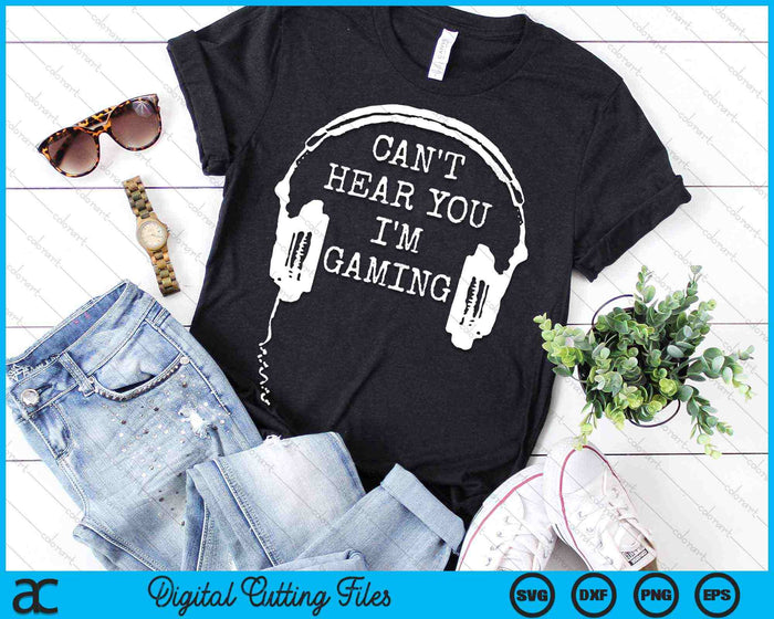 I Can't Hear You I'm Gaming Funny Gamer Headset SVG PNG Digital Cutting Files