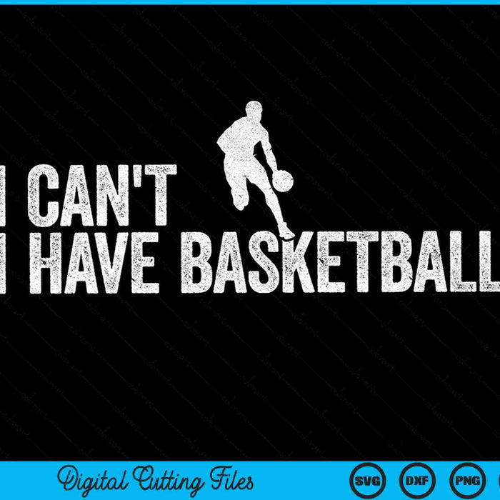 I can't I have basketball cool basketball SVG cut file