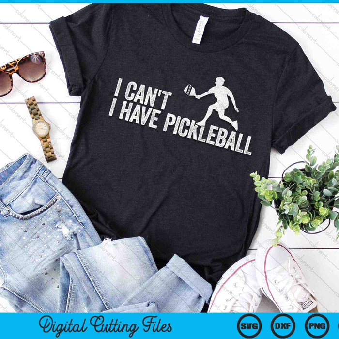 I Can't I Have Pickleball Cool Pickleball Coach SVG PNG Digital Cutting Files