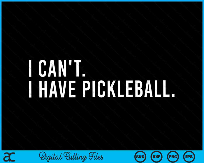 I Can't I Have Pickleball Coach With Saying SVG PNG Digital Cutting Files