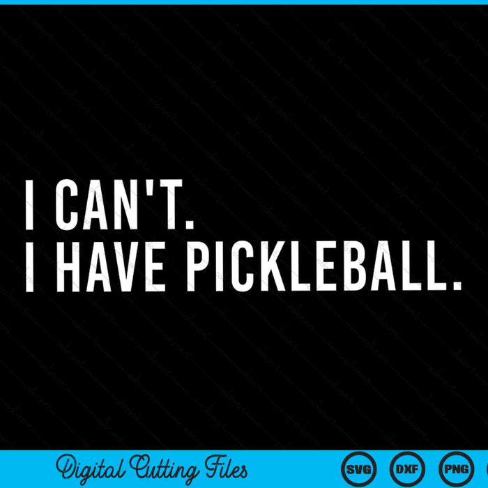I Can't I Have Pickleball Coach With Saying SVG PNG Digital Cutting Files