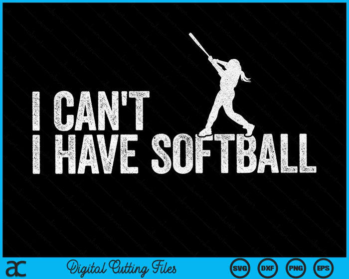 I Can't I Have Softball Cool Softball SVG PNG Digital Cutting Files