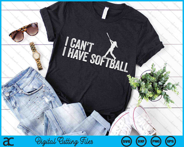 I Can't I Have Softball Cool Softball SVG PNG Digital Cutting Files