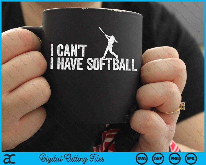 I Can't I Have Softball Cool Softball SVG PNG Digital Cutting Files